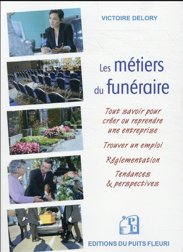 LES METIERS DU FUNERAIRE: CREER OU REPRENDRE UNE ENTREPRISE - TROUVER UN EMPLOI