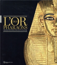 L'or des pharaons 2500 d'orfèvrerie dans l'Egypte ancienne