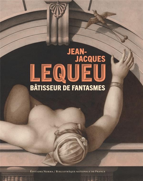 Jean-Jacques Lequeu - Batisseur de Fantasmes