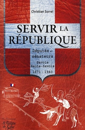 Servir la République : Députés et sénateurs Savoie et Haute-Savoie 1871-1940