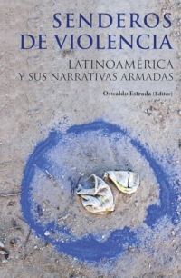 Senderos de violencia: Latinoamérica y sus narrativas armadas