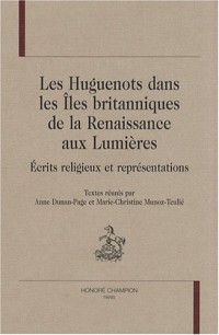 Les Huguenots dans les îles britanniques de la Renaissance aux Lumières : Ecrits religieux et représentations