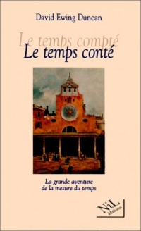 Le temps compté - Le temps conté - La grande aventure de la mesure du temps
