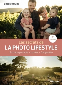 Les secrets de la photo lifestyle - 2e édition: Portraits spontanés - Lumière - Composition