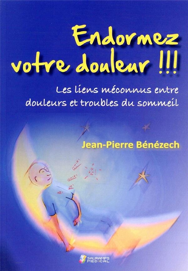 Endormez votre douleur !!! : Les liens méconnus entre douleurs et troubles du sommeil