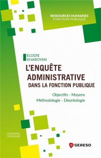 L'enquête administrative dans la Fonction Publique: Objectifs, moyens, rapports et vices de l'enquête administrative