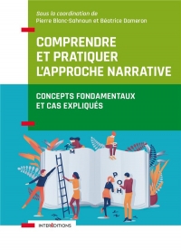 Comprendre et pratiquer l'approche narrative - Concepts fondamentaux et cas expliqués: Concepts fondamentaux et cas expliqués