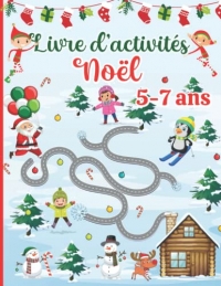 Livre d'activités de Noël pour les enfants de 5-7 ans: Cahier de Jeux pour filles et garçons avec 120 Activités éducatives: Coloriages, Labyrinthe, Points à relier , Mots Mêlés, Jeux de Logique