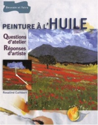 Peinture à l'huile : Questions d'atelier, Réponses d'artiste