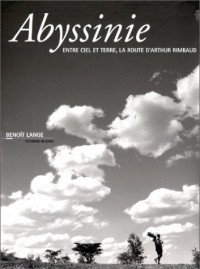 Abyssinie, entre ciel et terre : La route d'Arthur Rimbaud