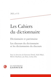 Les Cahiers du dictionnaire: Dictionnaire et patrimoine Les discours du dictionnaire et les dictionnaires du discours (2023) (2023, n° 15)
