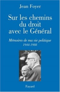 Sur les chemins du droit avec le Général : Mémoire de ma vie politique (1944-1988)