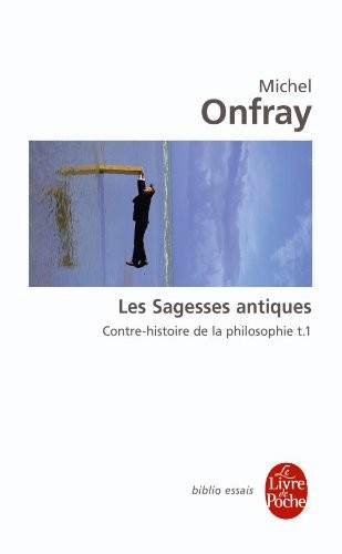 Contre-histoire de la philosophie : Tome 1, Les Sagesses antiques