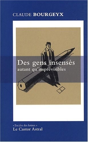 Des gens insensés autant qu'imprévisibles