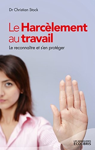Le Harcèlement au travail: Le reconnaitre et s'en proteger