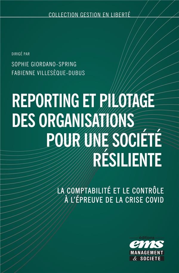 Reporting et pilotage des organisations pour une société résiliente: La comptabilité, le contrôle et l'audit à l'épreuve de la crise Covid
