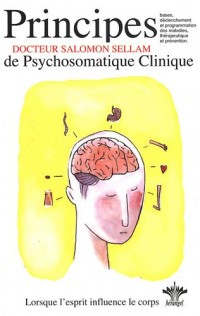 Principes de Psychosomatique Clinique - Lorsque l'esprit influence le corps