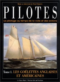 Pilotes : Le Pilotage au temps de la voile et des avirons - Les Goélettes anglaises et américaines, tome 1
