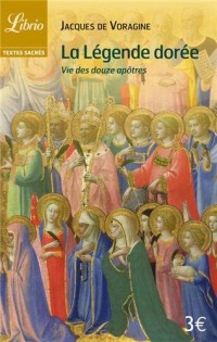 La légende dorée : Vie des douze apôtres