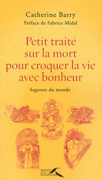 Petit traité sur la mort pour croquer la vie avec bonheur