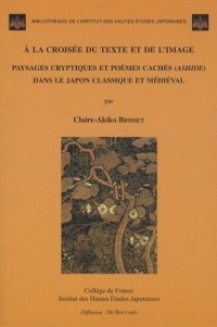 A la croisée du texte et de l'image : Paysages cryptiques et poèmes cachés (ashide) dans le Japon classique médiéval