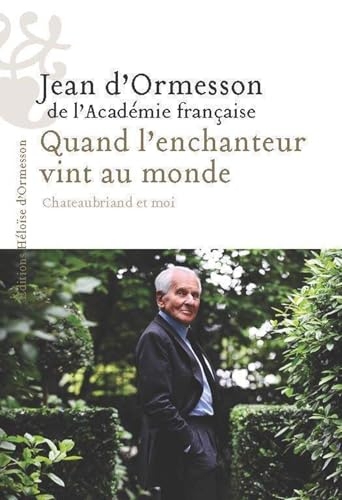 Quand l'enchanteur vint au monde - Chateaubriand et moi