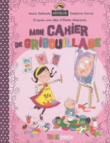 MON CAHIER DE GRIBOUILLAGE ASTALIK