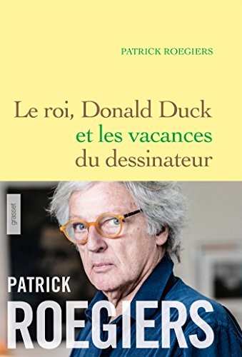 Le roi, Donald Duck et les vacances du dessinateur: roman