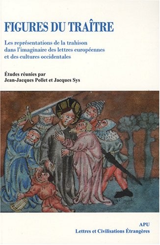 Figures du traître : Les représentations de la trahison dans l'imaginaire des lettres européennes et des cultures occidentales