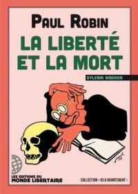 Paul Robin : la liberté et la mort