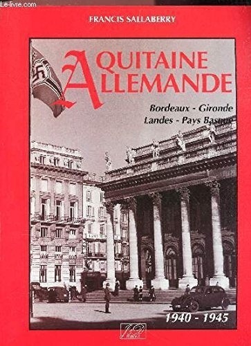 Aquitaine Allemande 1940-1945