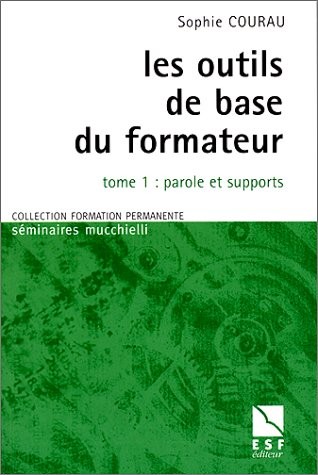 Les outils de base du formateur, tome 1 : Parole et Supports