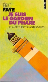 Je suis le gardien du phare, et autres récits fantastiques