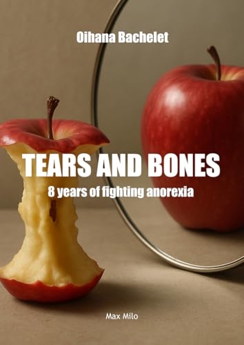 Tears and bones: 8 years of battling anorexia