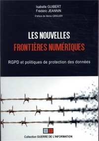 Les nouvelles frontières numériques: RGPD et politiques de protection des données.  Préface de Merav Griguer