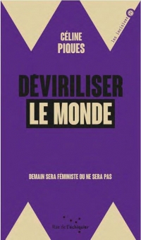 Déviriliser le monde - Demain sera féministe ou ne sera pas
