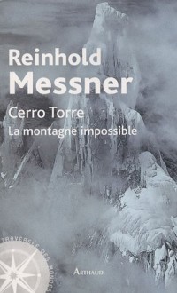 Cerro Torre : La montagne impossible