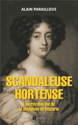 Scandaleuse Hortense: L'incroyable vie de la Duchesse de Mazarin