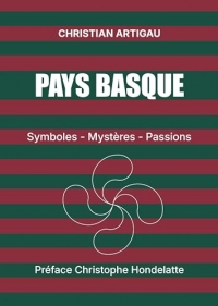 Pays basque: Symboles, mystères, passions