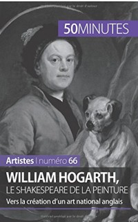 William Hogarth, le Shakespeare de la peinture: Vers la création d'un art national anglais