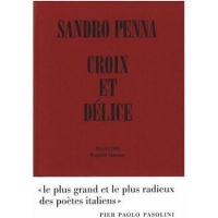Croix et délice & autres poèmes : Suivi de Le monde poétique de Sandro Penna
