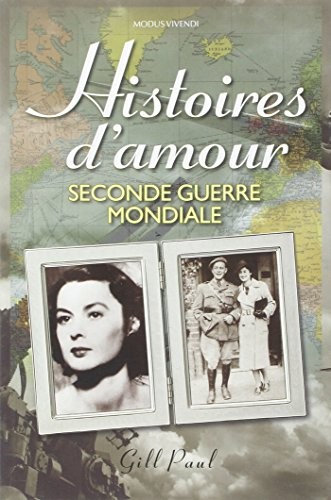 Histoires d'amour - Seconde Guerre mondiale : Les histoires vraies de 14 couples qui ont trouvé l'amour dans une période de chaos et de conflit planétaire