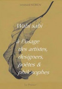 Wabi-sabi à l'usage des artistes, designers, poètes & philosophes