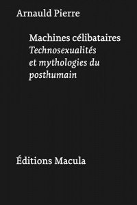 Machines célibataires: La fabrique du posthumain