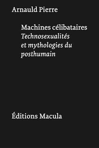 Machines célibataires: La fabrique du posthumain