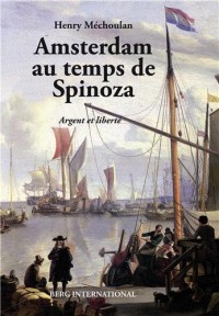 Amsterdam au temps de Spinoza: Argent et liberté