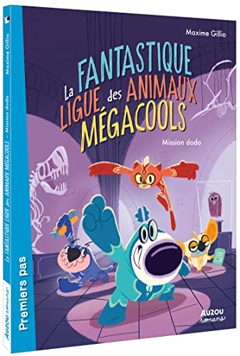 La fantastique ligue des animaux mégacools 1 - mission dodo