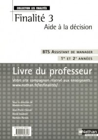 Finalité 3 Aide à la décision BTS Assistant de manager 1re et 2e années : Livre du professeur