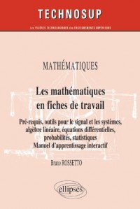 Les mathématiques en fiches de travail : Pré-requis, outils pour le signal et les systèmes, algèbre linéaire, équations différentielles, probabilités, statistiques