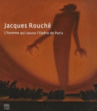 Jacques Rouché : L'homme qui sauva l'Opéra de Paris